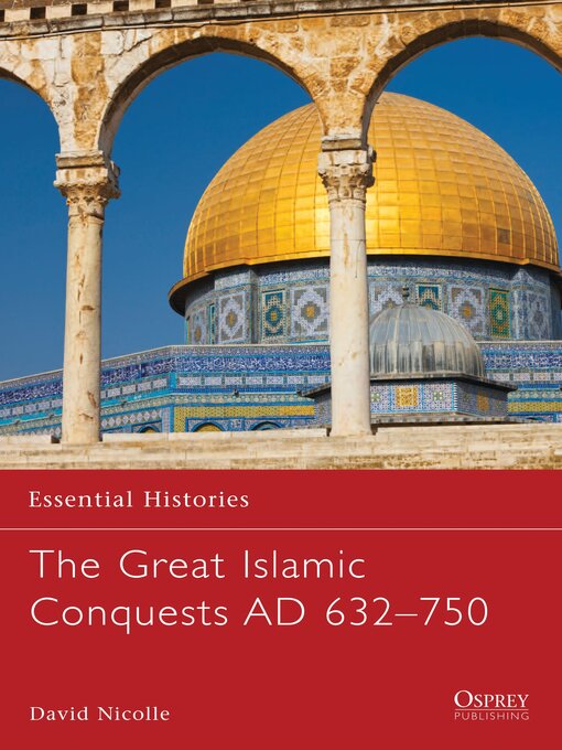Title details for The Great Islamic Conquests AD 632–750 by David Nicolle - Available